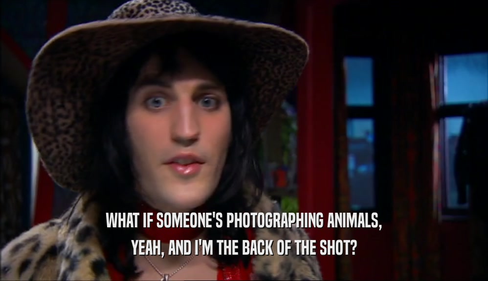 WHAT IF SOMEONE'S PHOTOGRAPHING ANIMALS, YEAH, AND I'M THE BACK OF THE SHOT? 
