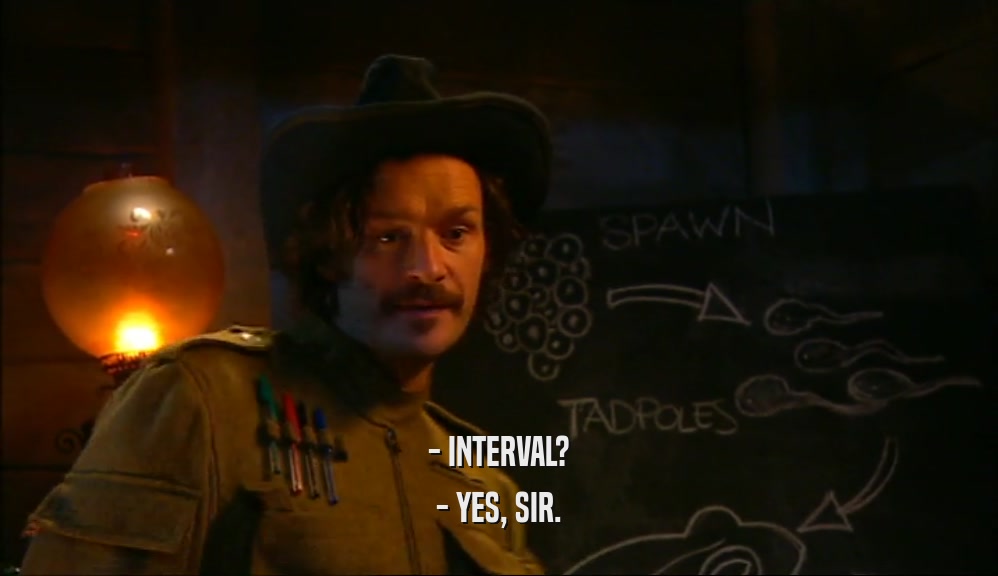 - INTERVAL? - YES, SIR. 