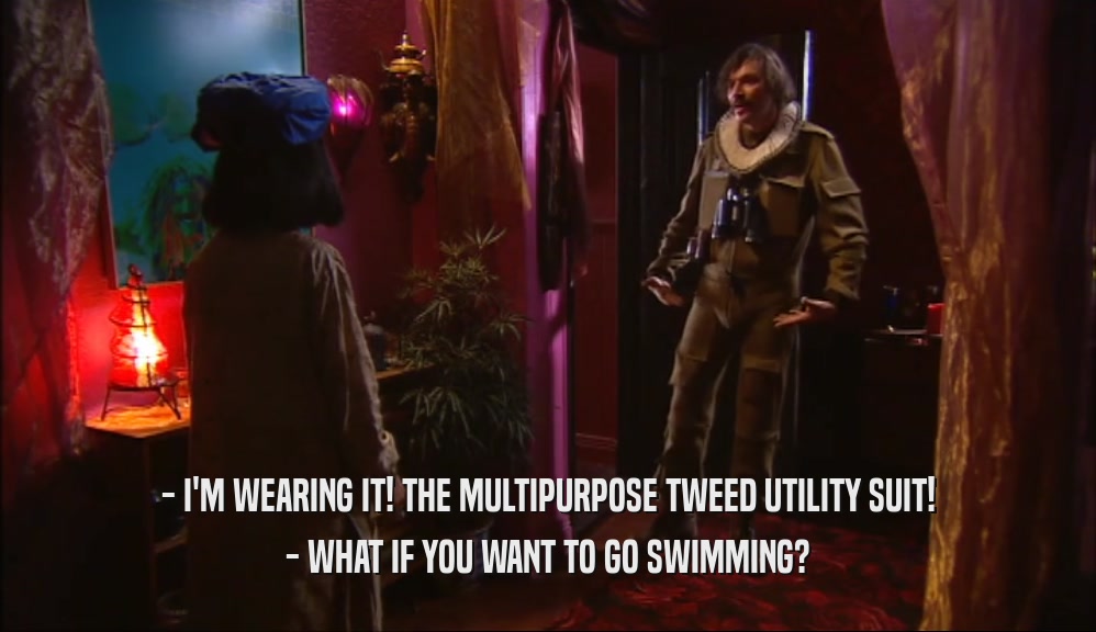 - I'M WEARING IT! THE MULTIPURPOSE TWEED UTILITY SUIT! - WHAT IF YOU WANT TO GO SWIMMING? 
