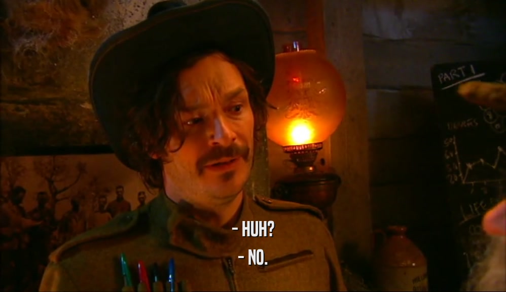 - HUH? - NO. 