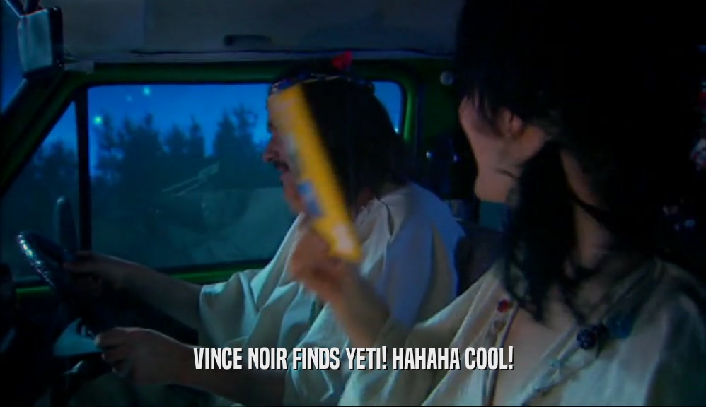 VINCE NOIR FINDS YETI! HAHAHA COOL!  