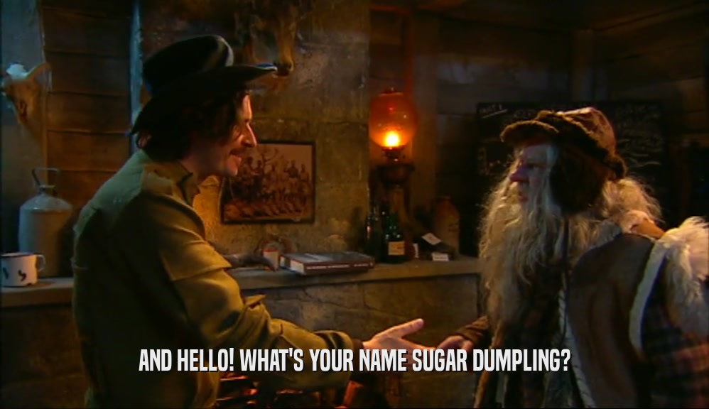AND HELLO! WHAT'S YOUR NAME SUGAR DUMPLING?  