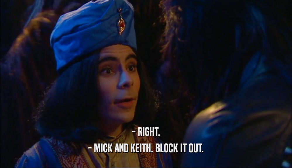 - RIGHT. - MICK AND KEITH. BLOCK IT OUT. 