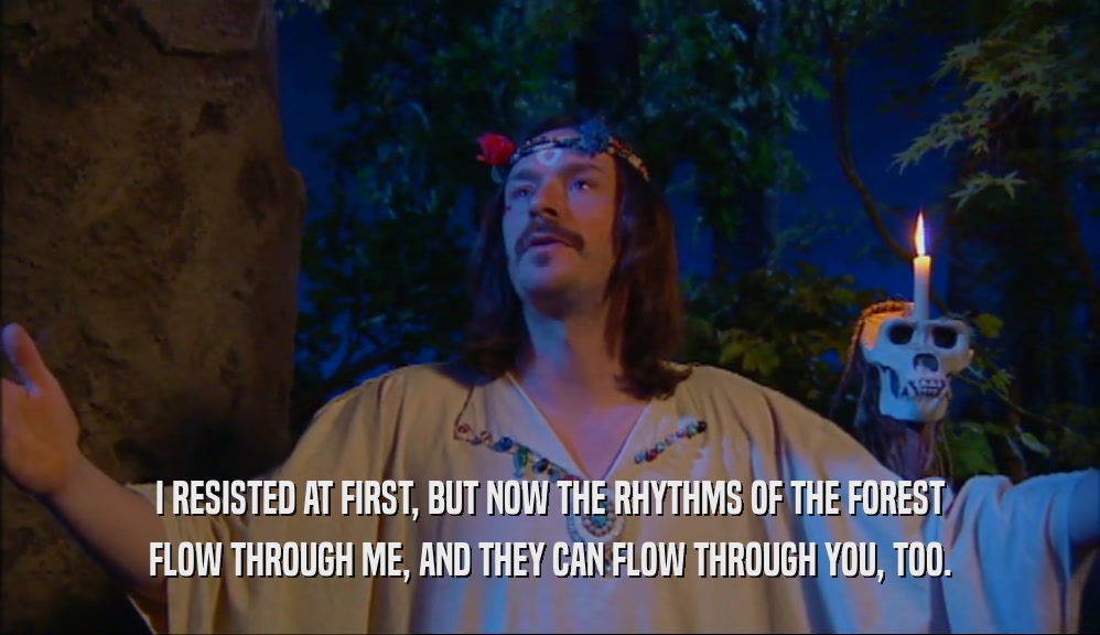 I RESISTED AT FIRST, BUT NOW THE RHYTHMS OF THE FOREST FLOW THROUGH ME, AND THEY CAN FLOW THROUGH YOU, TOO. 