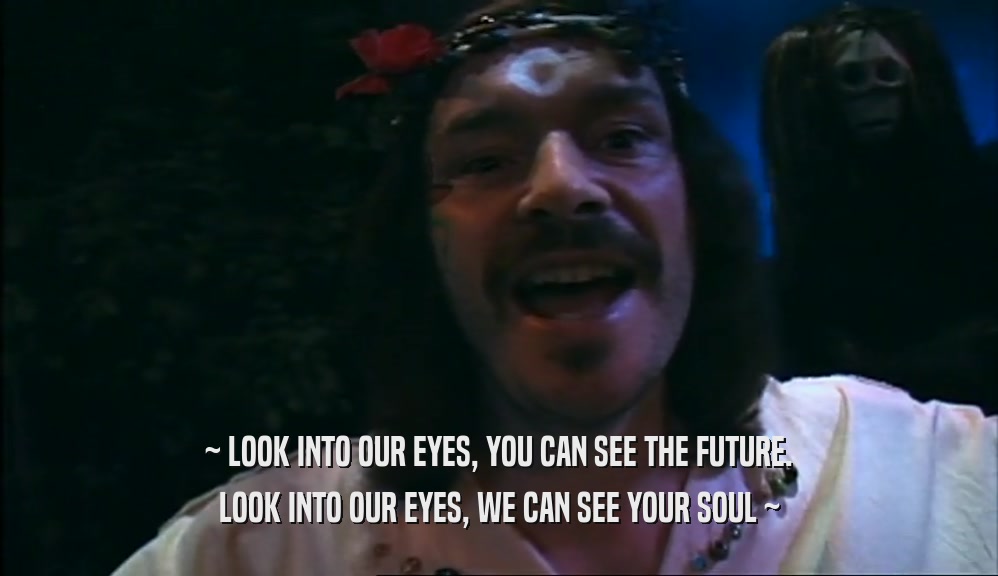~ LOOK INTO OUR EYES, YOU CAN SEE THE FUTURE. LOOK INTO OUR EYES, WE CAN SEE YOUR SOUL ~ 