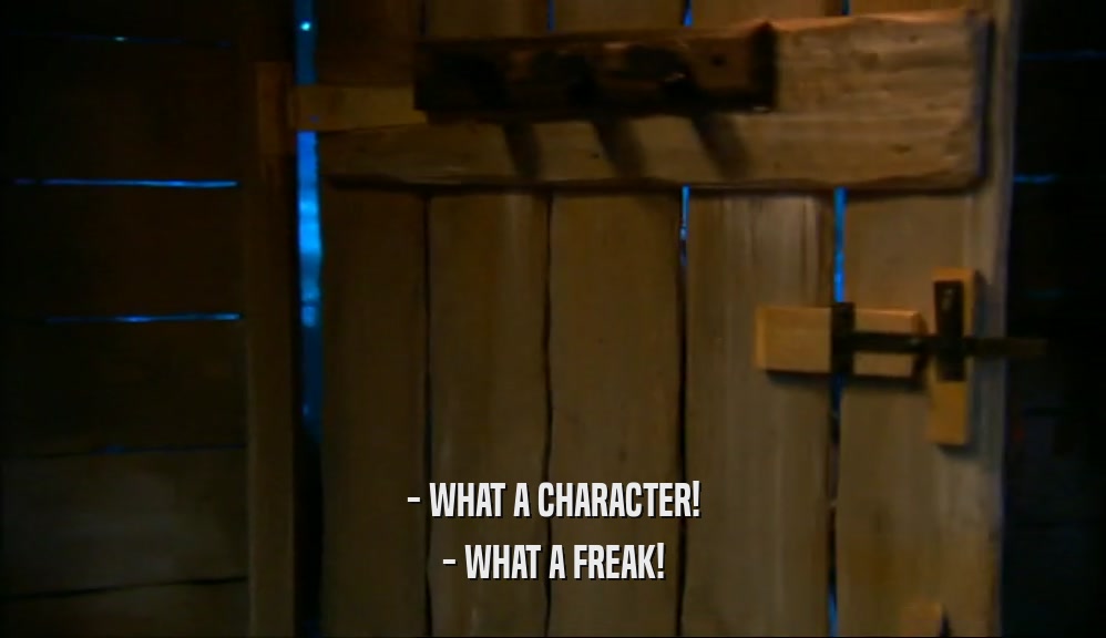 - WHAT A CHARACTER! - WHAT A FREAK! 