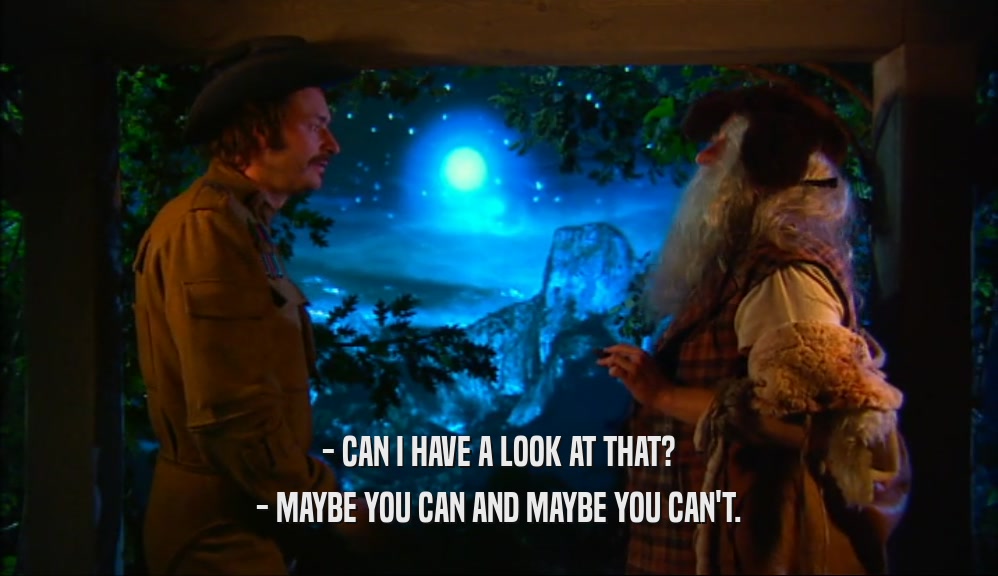 - CAN I HAVE A LOOK AT THAT? - MAYBE YOU CAN AND MAYBE YOU CAN'T. 