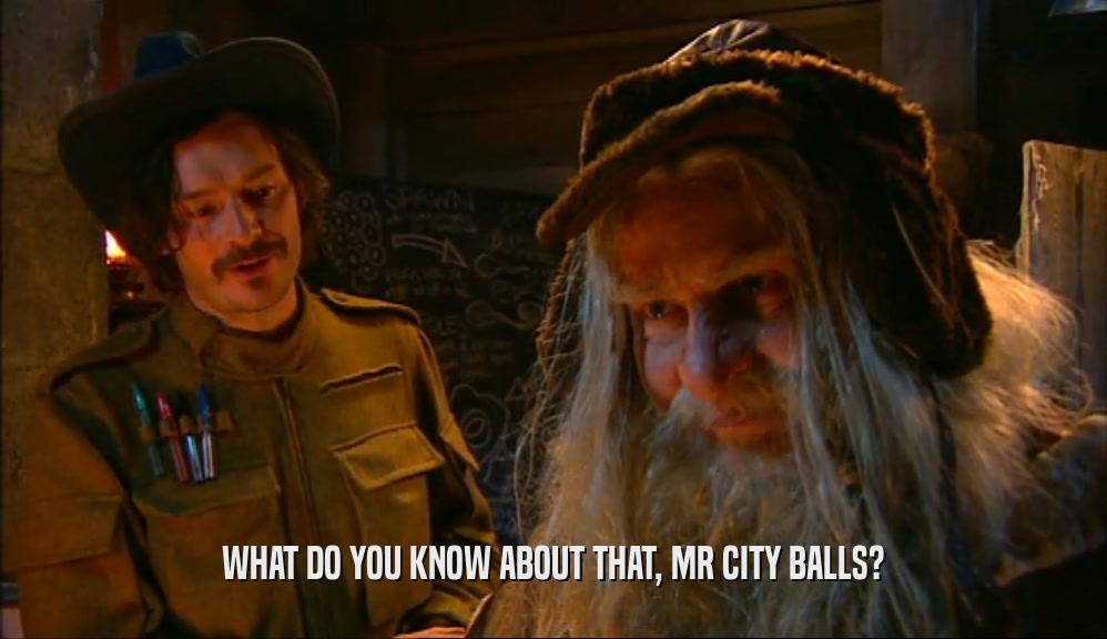 WHAT DO YOU KNOW ABOUT THAT, MR CITY BALLS?  