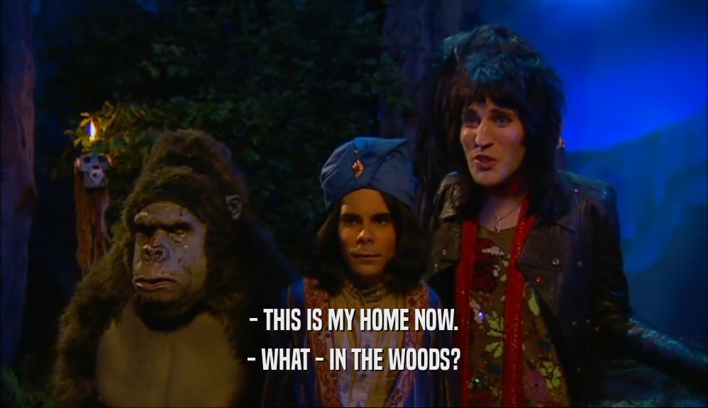 - THIS IS MY HOME NOW. - WHAT - IN THE WOODS? 