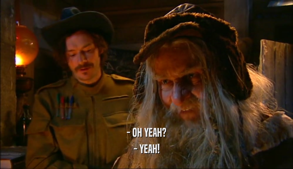 - OH YEAH? - YEAH! 