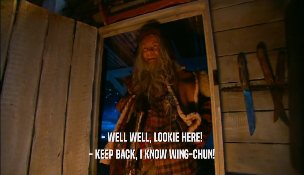 - WELL WELL, LOOKIE HERE! - KEEP BACK, I KNOW WING-CHUN! 