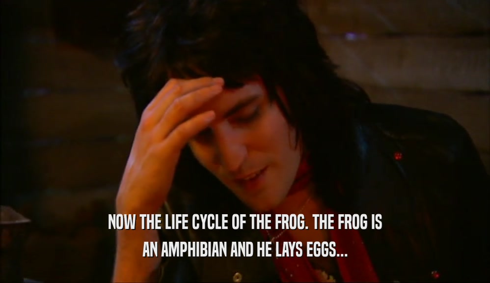 NOW THE LIFE CYCLE OF THE FROG. THE FROG IS
 AN AMPHIBIAN AND HE LAYS EGGS...
 