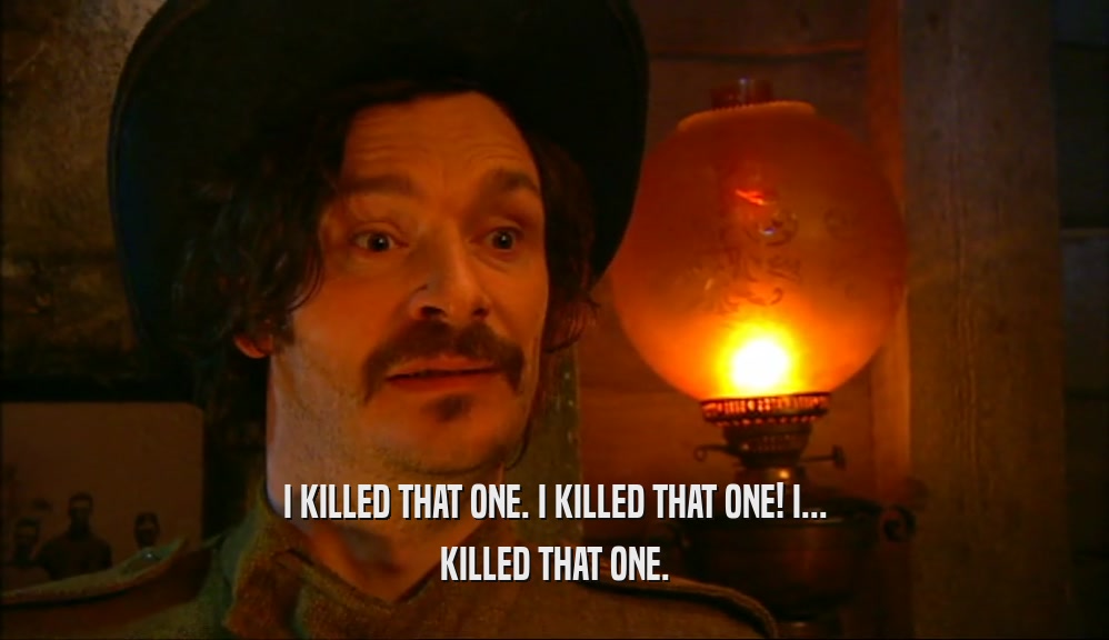 I KILLED THAT ONE. I KILLED THAT ONE! I... KILLED THAT ONE. 
