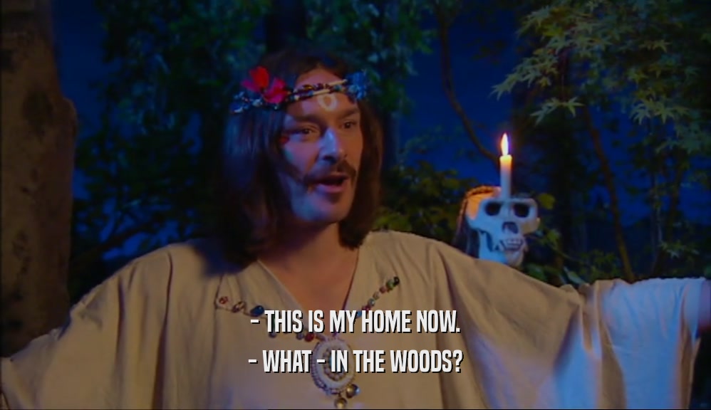 - THIS IS MY HOME NOW. - WHAT - IN THE WOODS? 