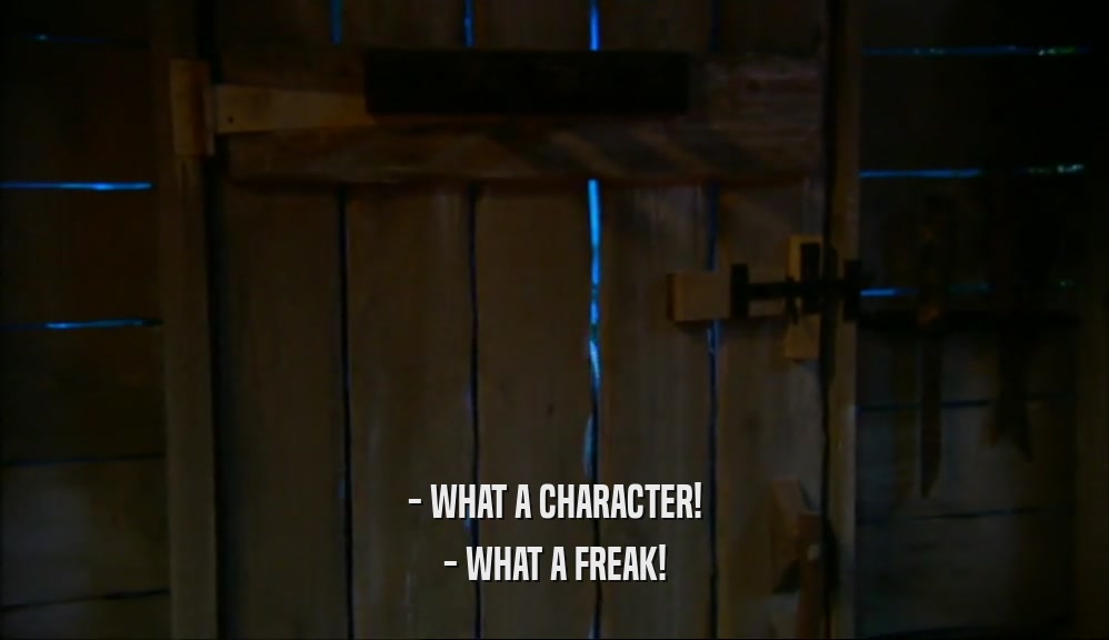 - WHAT A CHARACTER! - WHAT A FREAK! 