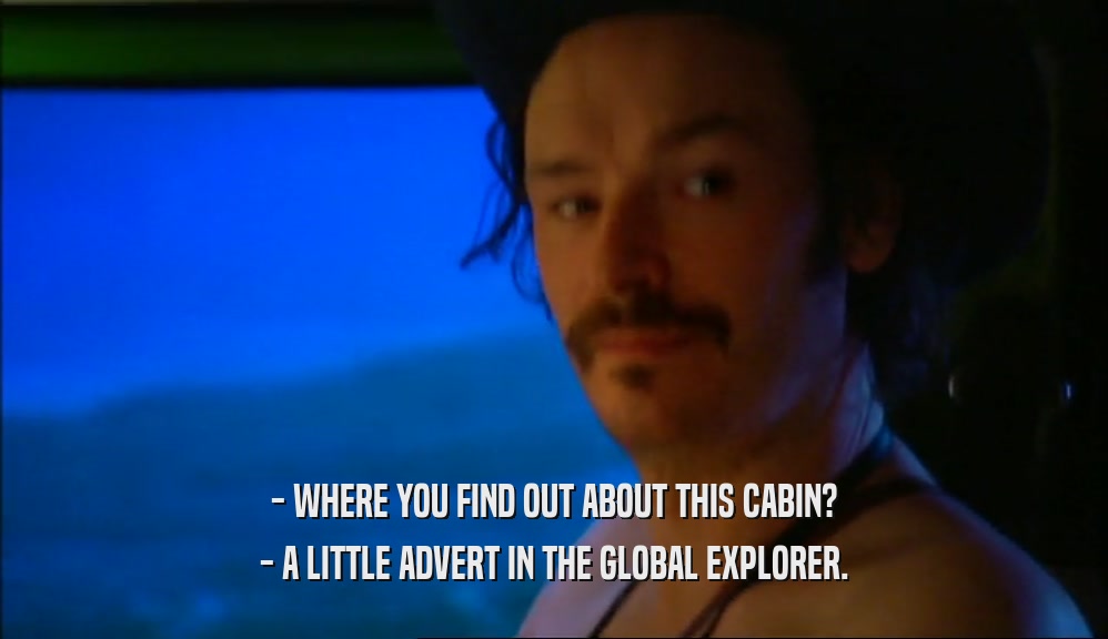 - WHERE YOU FIND OUT ABOUT THIS CABIN? - A LITTLE ADVERT IN THE GLOBAL EXPLORER. 