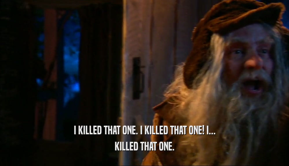 I KILLED THAT ONE. I KILLED THAT ONE! I... KILLED THAT ONE. 