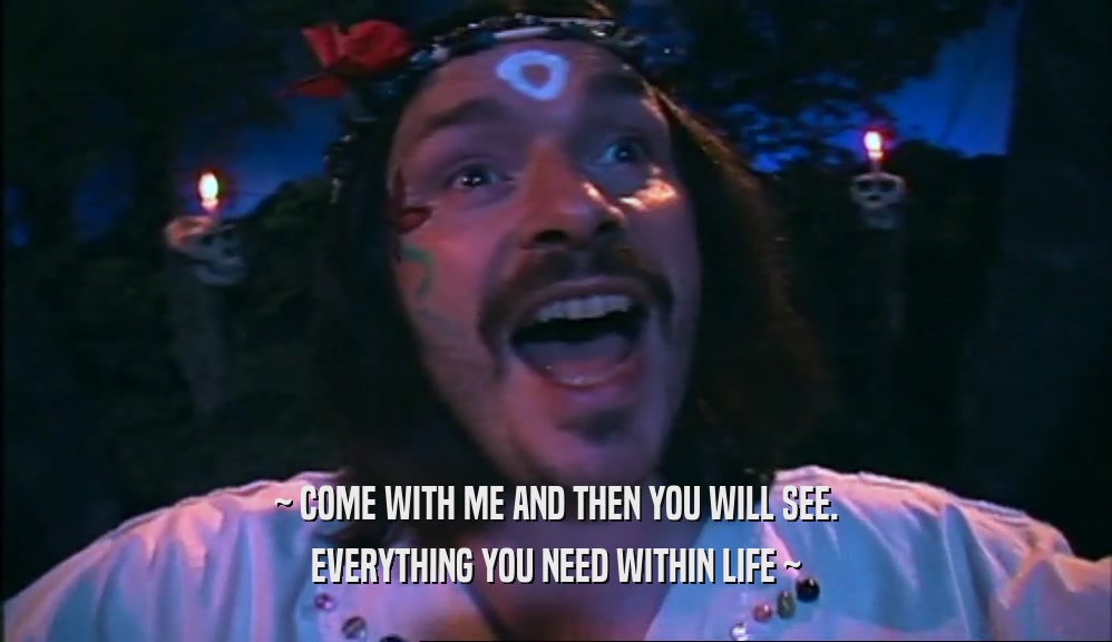 ~ COME WITH ME AND THEN YOU WILL SEE. EVERYTHING YOU NEED WITHIN LIFE ~ 