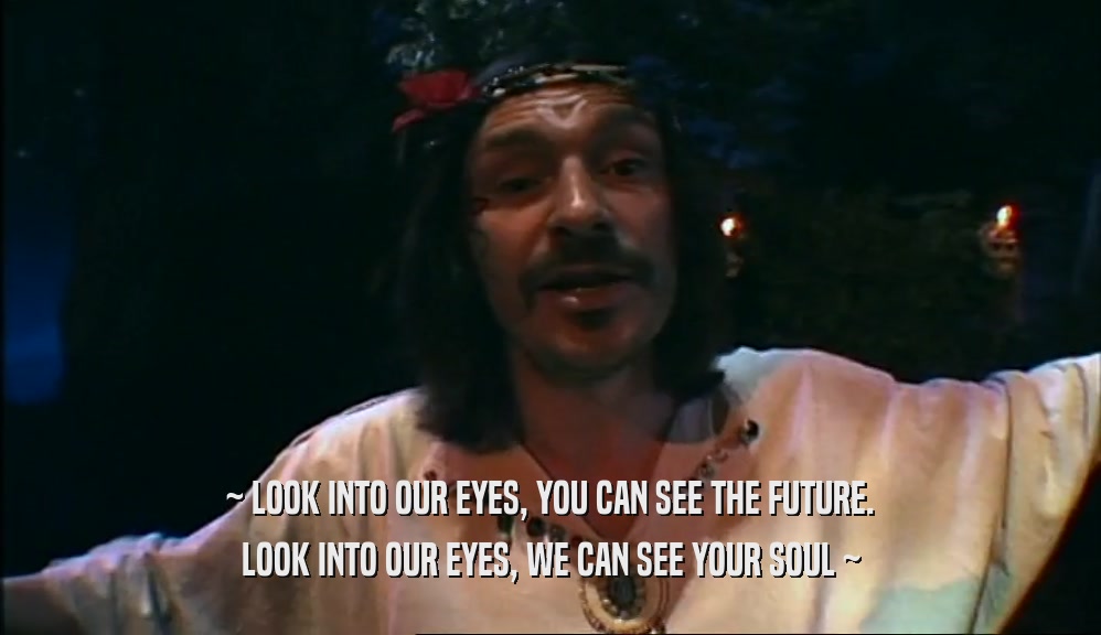 ~ LOOK INTO OUR EYES, YOU CAN SEE THE FUTURE. LOOK INTO OUR EYES, WE CAN SEE YOUR SOUL ~ 