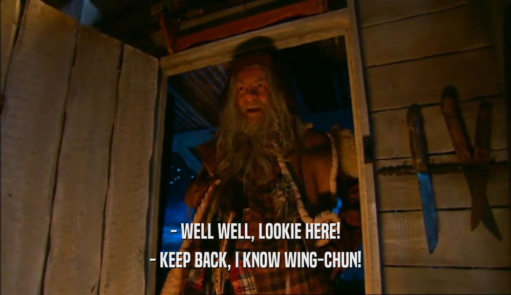 - WELL WELL, LOOKIE HERE! - KEEP BACK, I KNOW WING-CHUN! 