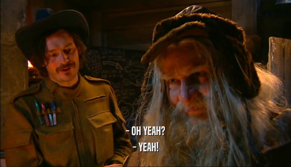 - OH YEAH? - YEAH! 