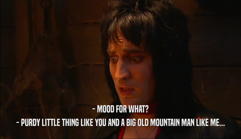 - MOOD FOR WHAT? - PURDY LITTLE THING LIKE YOU AND A BIG OLD MOUNTAIN MAN LIKE ME... 