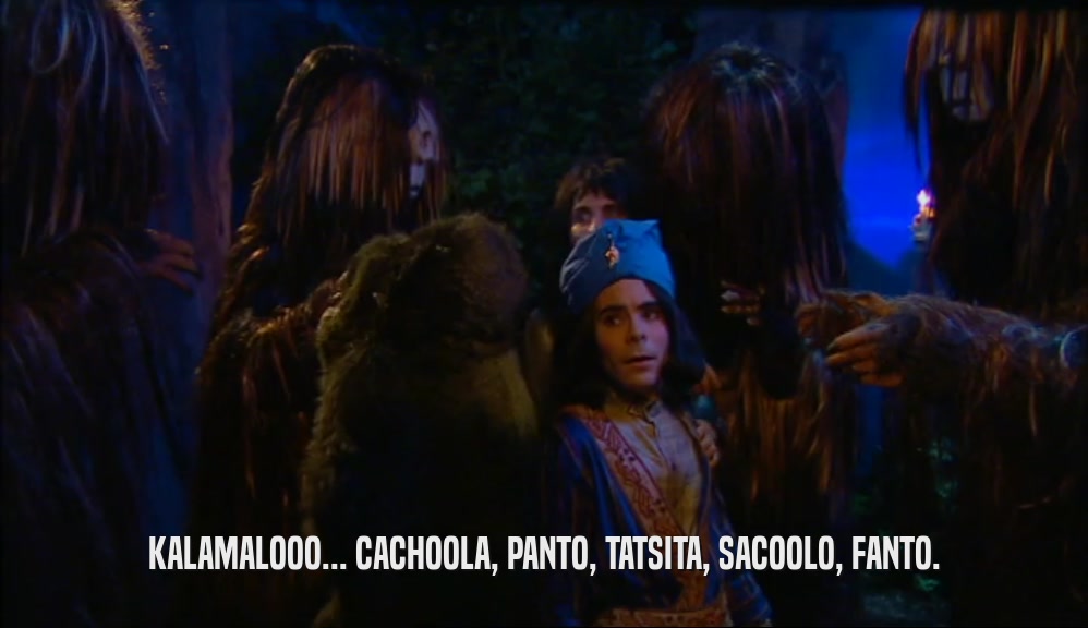 KALAMALOOO... CACHOOLA, PANTO, TATSITA, SACOOLO, FANTO.  