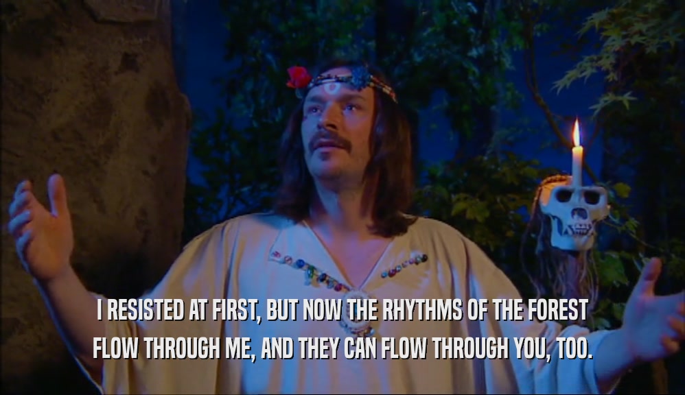 I RESISTED AT FIRST, BUT NOW THE RHYTHMS OF THE FOREST FLOW THROUGH ME, AND THEY CAN FLOW THROUGH YOU, TOO. 
