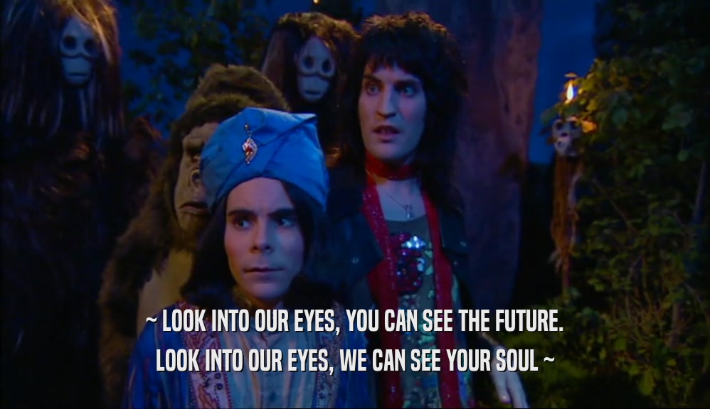 ~ LOOK INTO OUR EYES, YOU CAN SEE THE FUTURE. LOOK INTO OUR EYES, WE CAN SEE YOUR SOUL ~ 