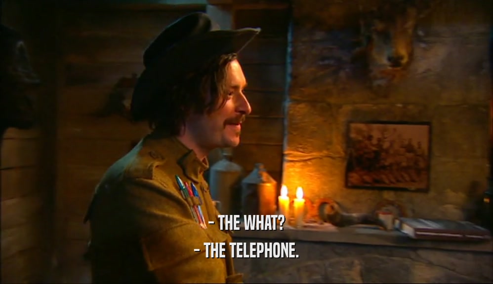 - THE WHAT? - THE TELEPHONE. 