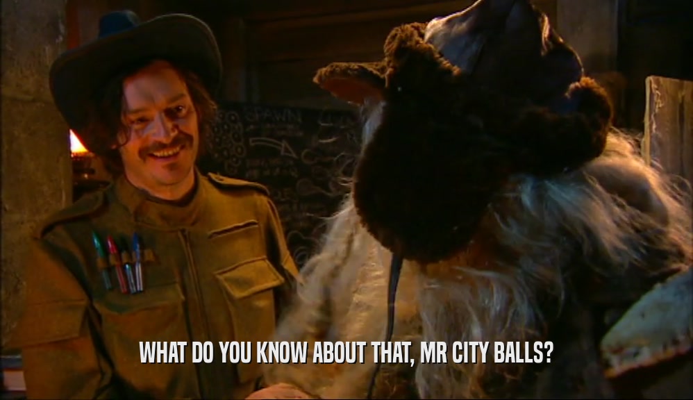 WHAT DO YOU KNOW ABOUT THAT, MR CITY BALLS?  