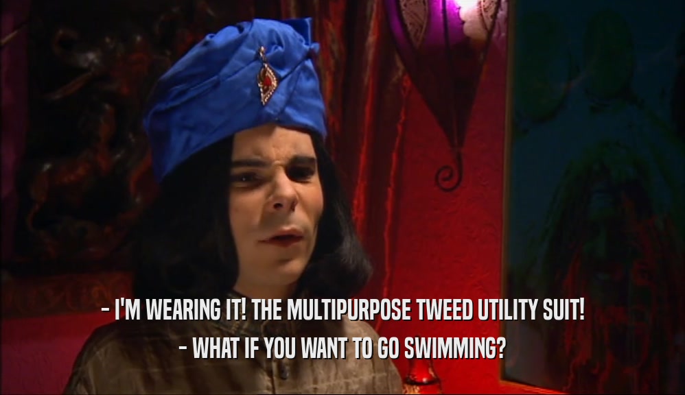 - I'M WEARING IT! THE MULTIPURPOSE TWEED UTILITY SUIT! - WHAT IF YOU WANT TO GO SWIMMING? 