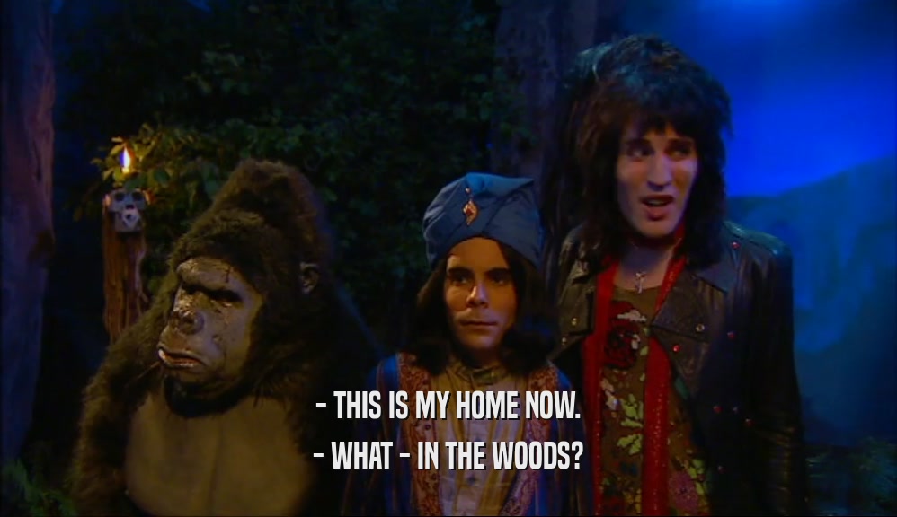 - THIS IS MY HOME NOW. - WHAT - IN THE WOODS? 