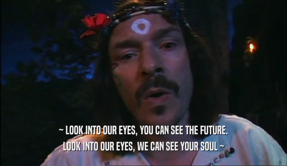 ~ LOOK INTO OUR EYES, YOU CAN SEE THE FUTURE. LOOK INTO OUR EYES, WE CAN SEE YOUR SOUL ~ 