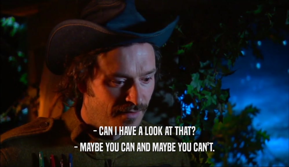 - CAN I HAVE A LOOK AT THAT? - MAYBE YOU CAN AND MAYBE YOU CAN'T. 