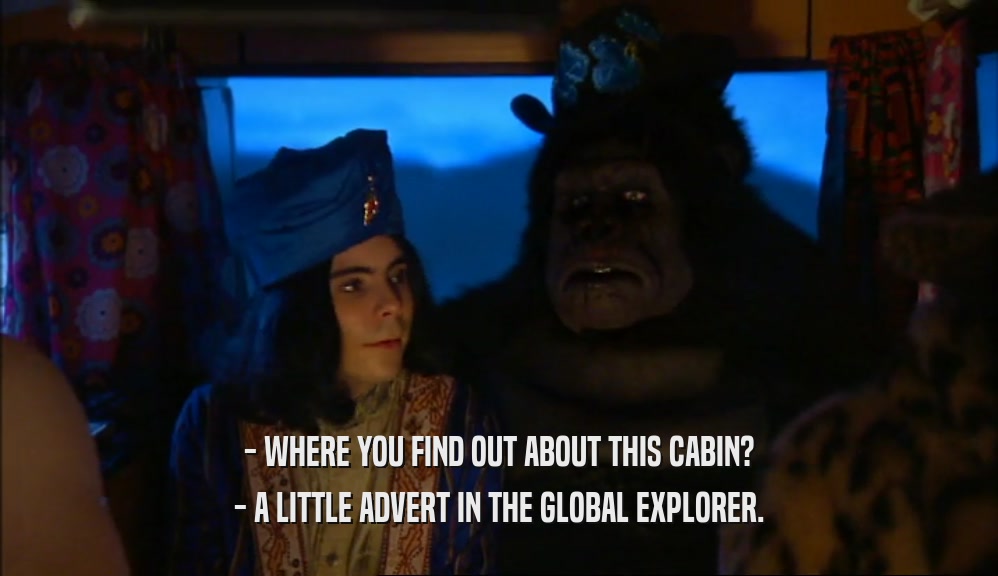 - WHERE YOU FIND OUT ABOUT THIS CABIN? - A LITTLE ADVERT IN THE GLOBAL EXPLORER. 
