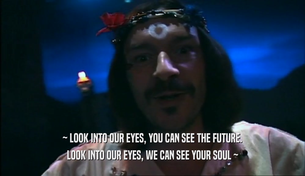 ~ LOOK INTO OUR EYES, YOU CAN SEE THE FUTURE. LOOK INTO OUR EYES, WE CAN SEE YOUR SOUL ~ 