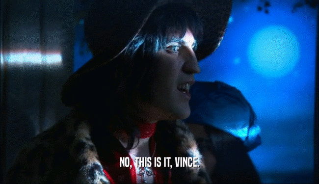 NO, THIS IS IT, VINCE.  