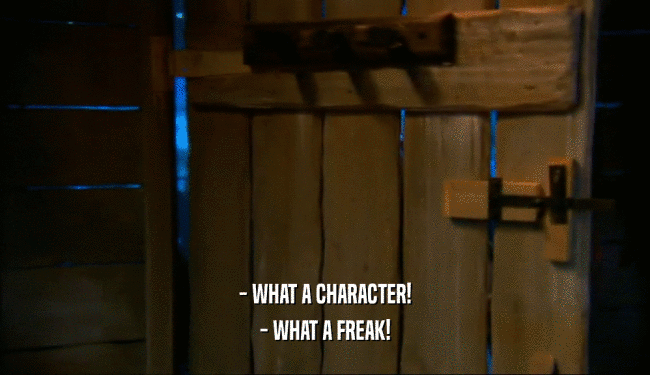 - WHAT A CHARACTER! - WHAT A FREAK! 
