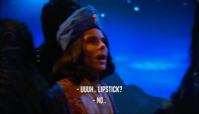 - UUUH.. LIPSTICK? - NO.. 