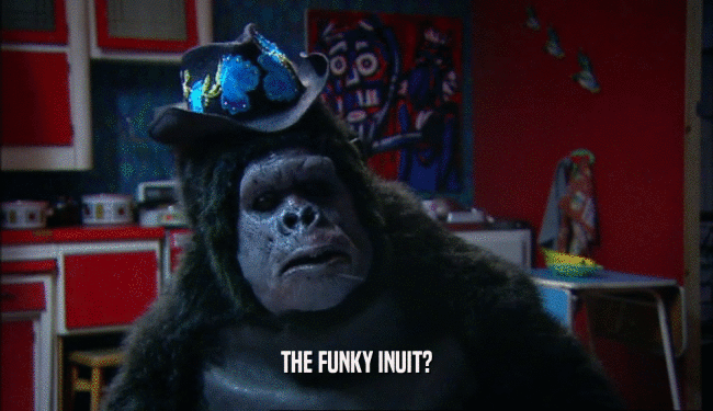 THE FUNKY INUIT?  