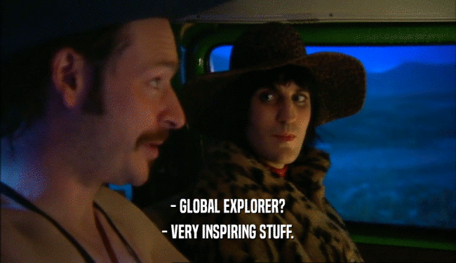 - GLOBAL EXPLORER? - VERY INSPIRING STUFF. 