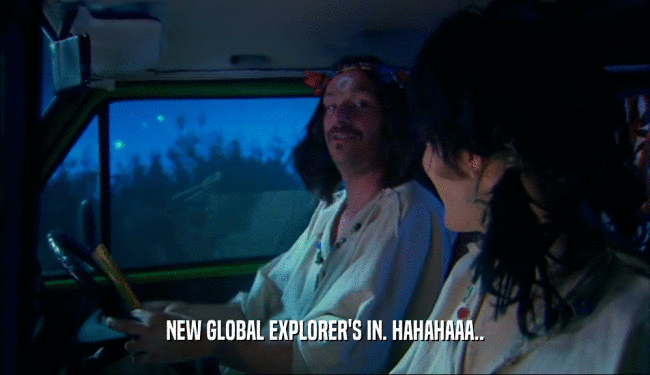 NEW GLOBAL EXPLORER'S IN. HAHAHAAA..  