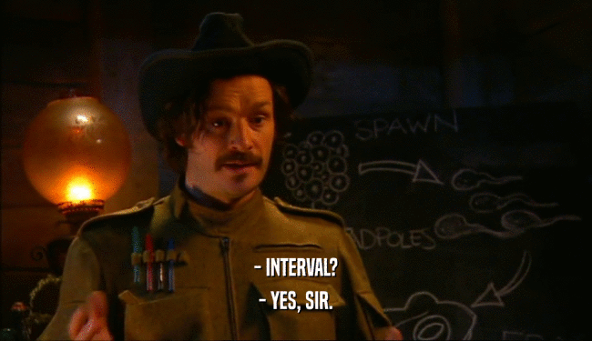 - INTERVAL?
 - YES, SIR.
 