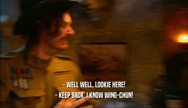 - WELL WELL, LOOKIE HERE! - KEEP BACK, I KNOW WING-CHUN! 