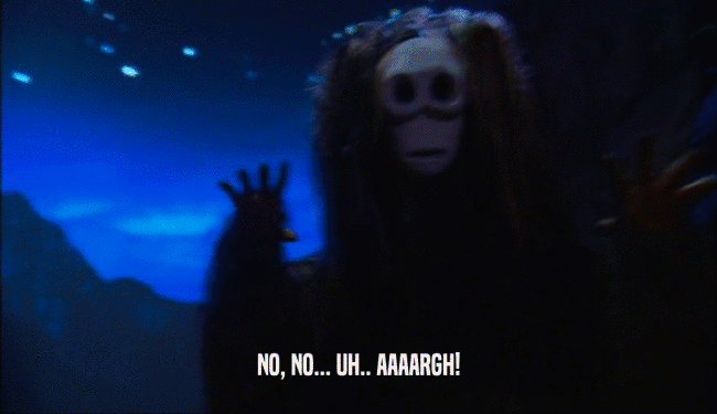 NO, NO... UH.. AAAARGH!  