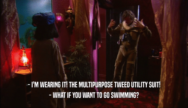 - I'M WEARING IT! THE MULTIPURPOSE TWEED UTILITY SUIT! - WHAT IF YOU WANT TO GO SWIMMING? 