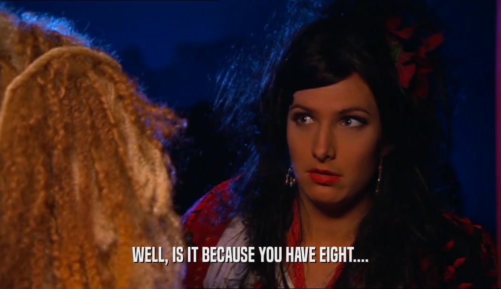 WELL, IS IT BECAUSE YOU HAVE EIGHT....  