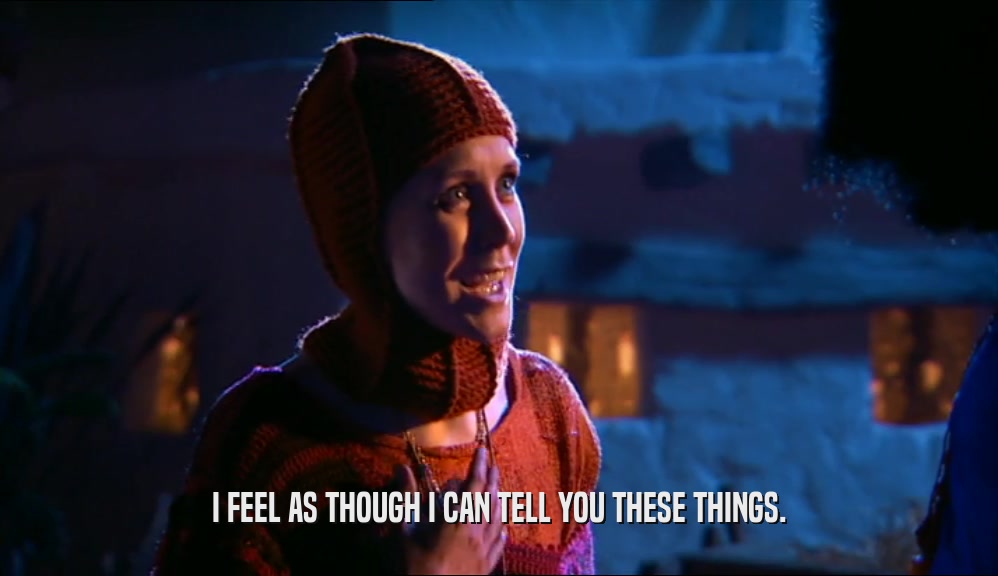 I FEEL AS THOUGH I CAN TELL YOU THESE THINGS.  
