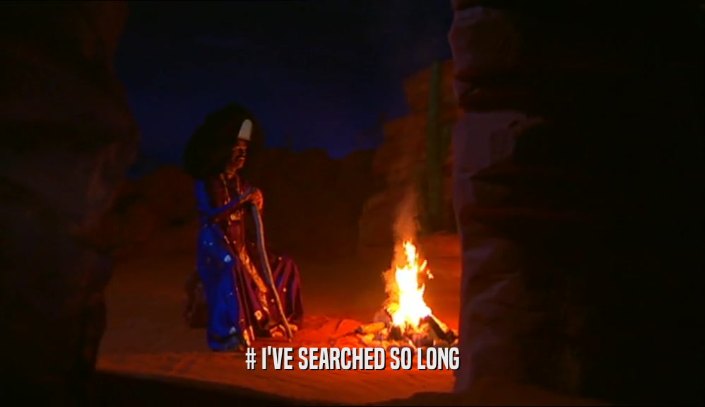 # I'VE SEARCHED SO LONG  